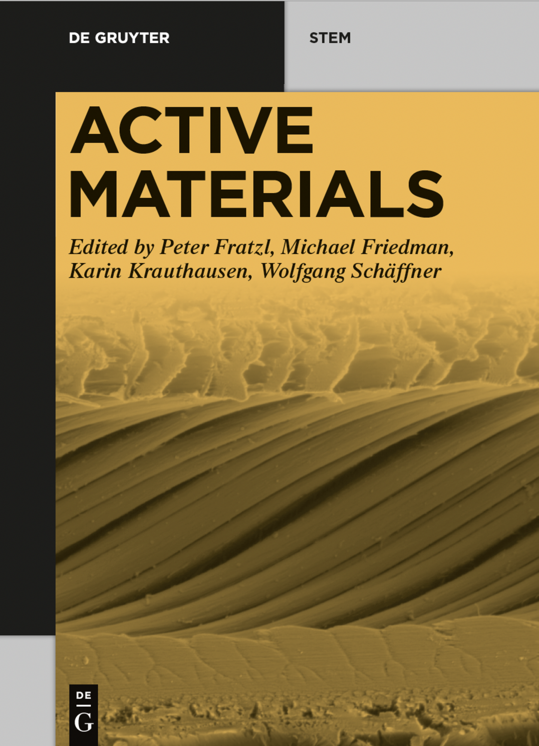 Cover of publication »Active Materials«, edited by: Peter Fratzl, Michael Friedman, Karin Krauthausen and Wolfgang Schäffner. Published December 2021. Copyright: De Gruyter

 
